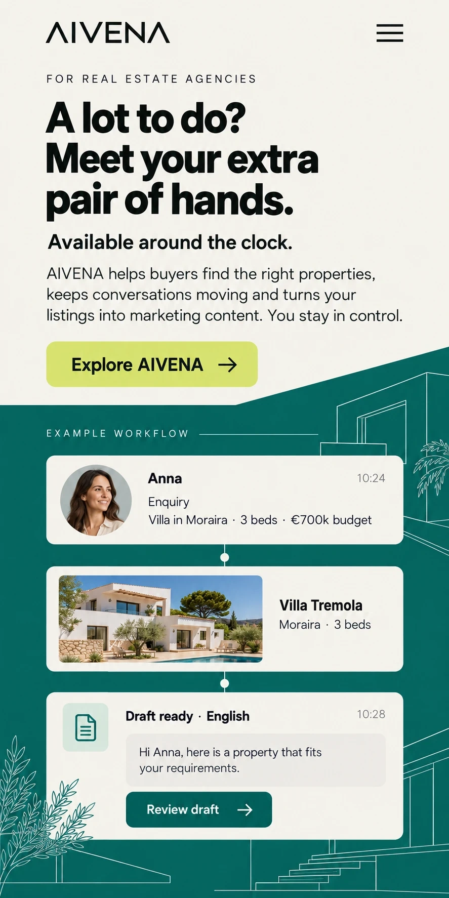 AIVENA. For real estate agencies. A lot to do? Meet your extra pair of hands. Available around the clock. AIVENA helps buyers find the right properties, keeps conversations moving and turns your listings into marketing content. You stay in control. Example workflow illustration: an enquiry, a matched property and a reply draft ready for review.